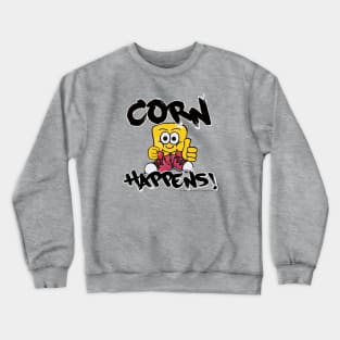 Corn Happens! Crewneck Sweatshirt